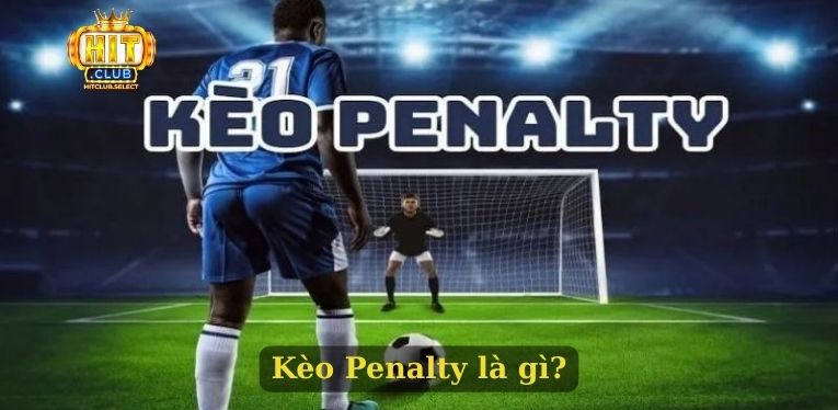 Kèo Penalty - Hình thức cá cược đá bóng được yêu thích 1 Kèo Penalty là gì?